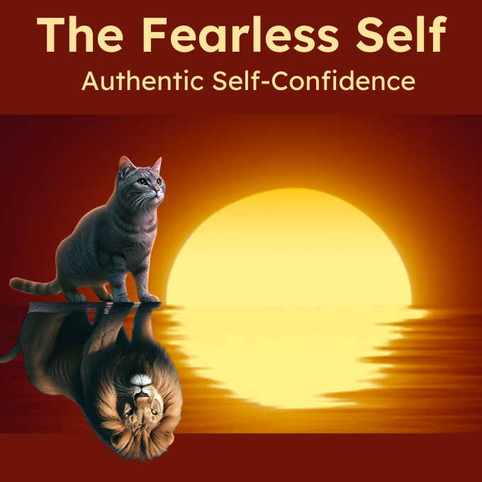 The Fearless Self: Authentic Self-Confidence