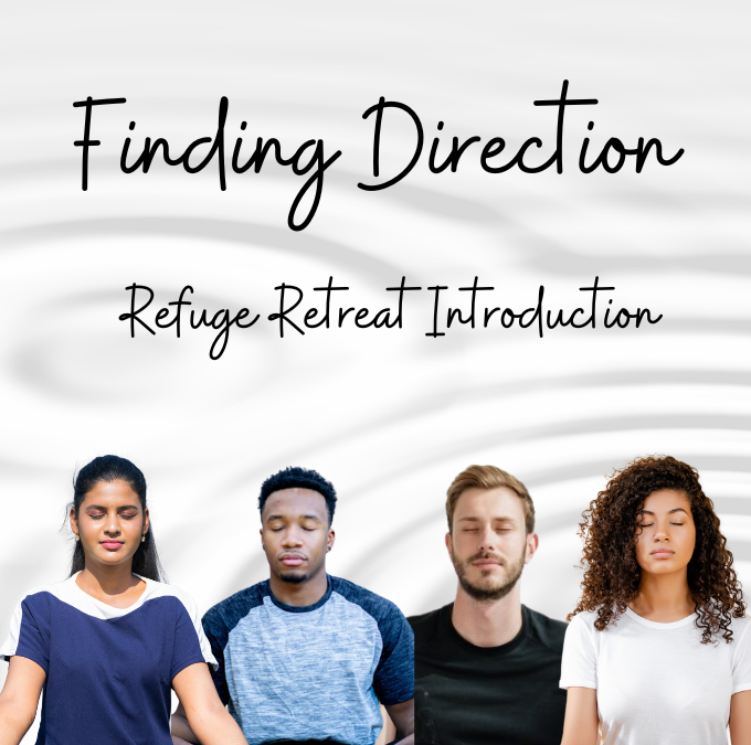 Finding Direction & Refuge Retreat Introduction